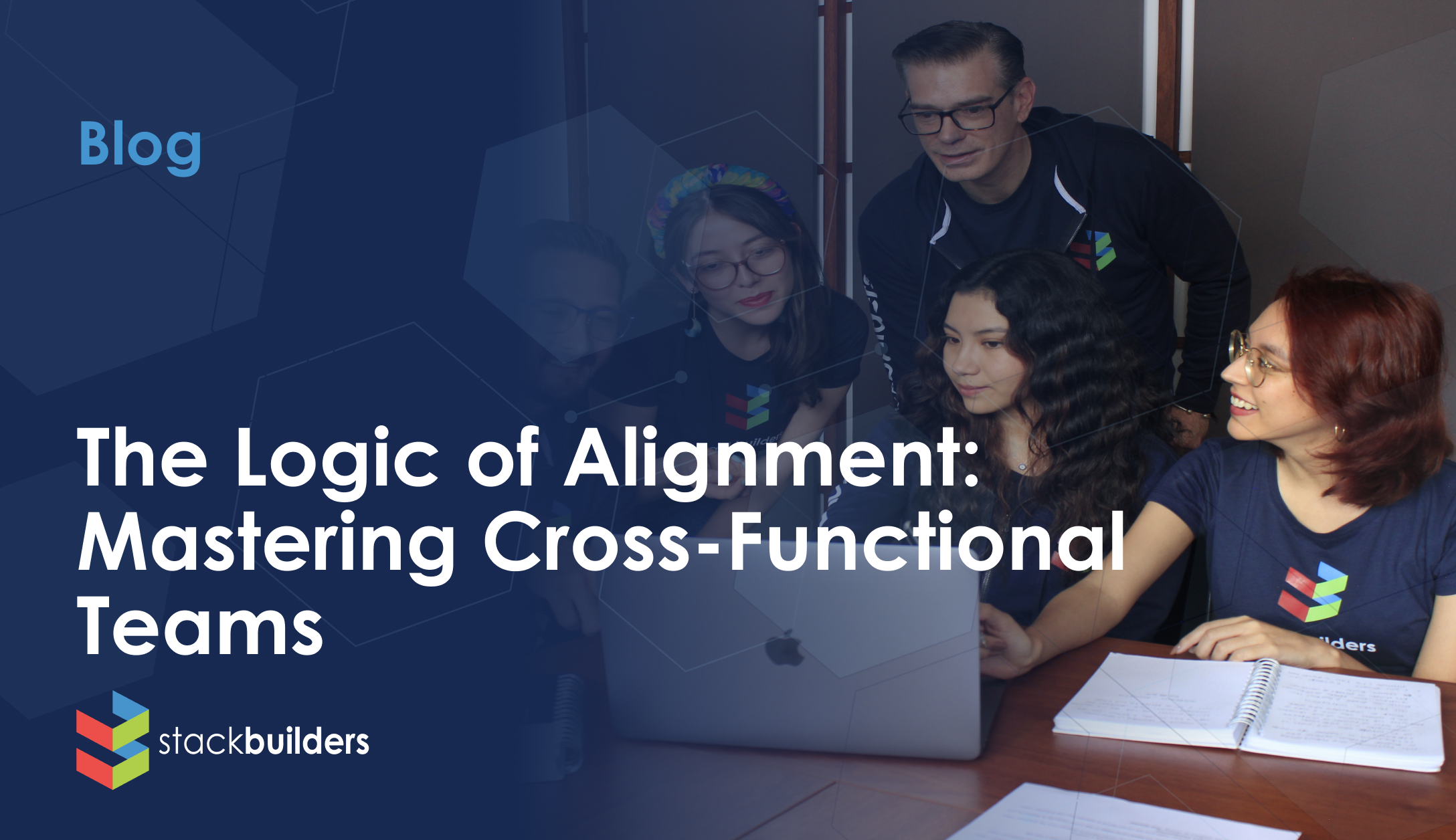 Stack Builders - The Logic of Alignment: Mastering Cross-Functional Teams