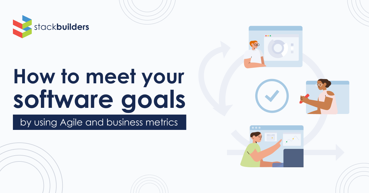 Stack Builders How to meet your software goals by using Agile methodologies and business metrics